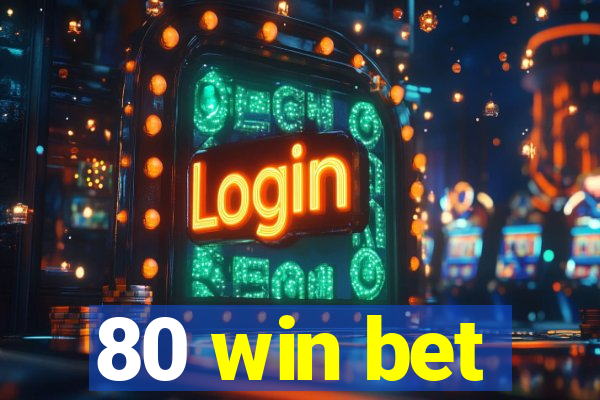 80 win bet